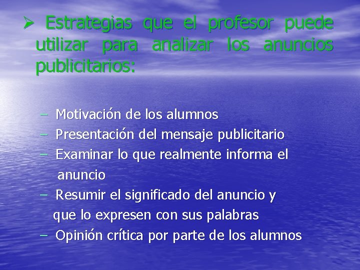 Ø Estrategias que el profesor puede utilizar para analizar los anuncios publicitarios: – Motivación