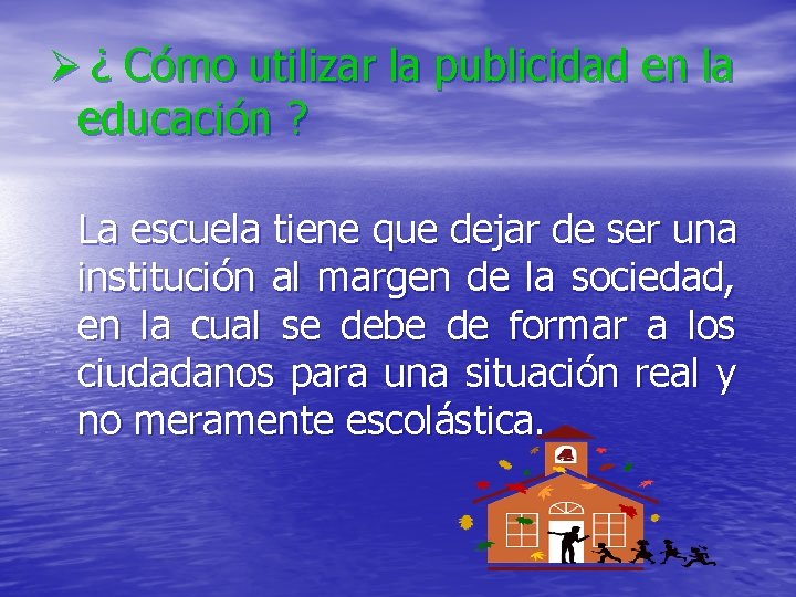 Ø ¿ Cómo utilizar la publicidad en la educación ? La escuela tiene que