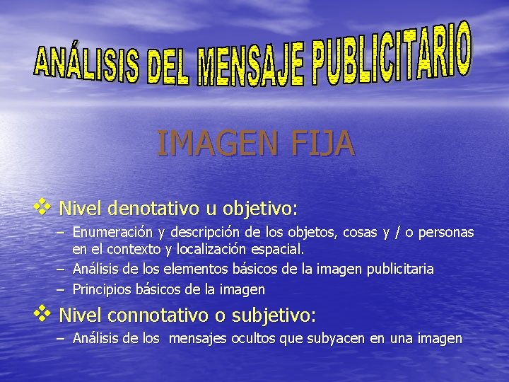 IMAGEN FIJA v Nivel denotativo u objetivo: – Enumeración y descripción de los objetos,