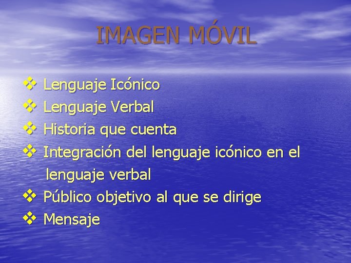 IMAGEN MÓVIL v Lenguaje Icónico v Lenguaje Verbal v Historia que cuenta v Integración