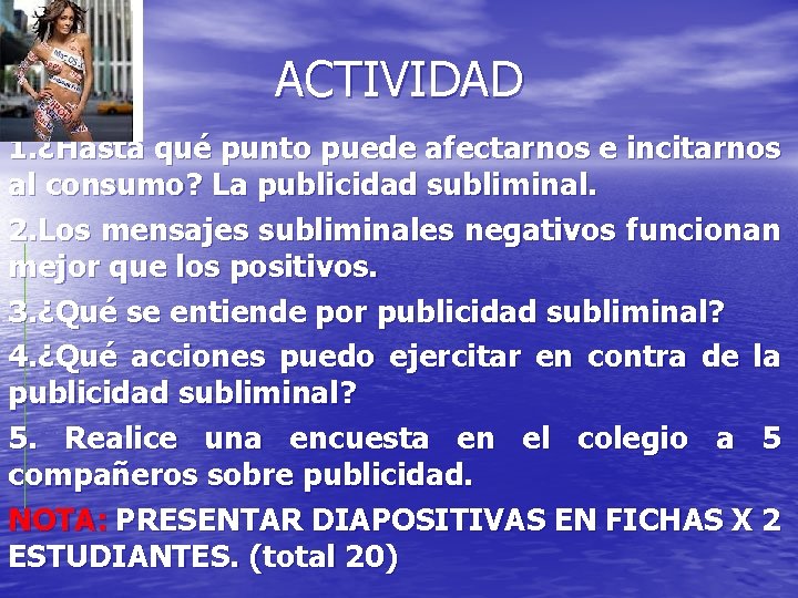 ACTIVIDAD 1. ¿Hasta qué punto puede afectarnos e incitarnos al consumo? La publicidad subliminal.