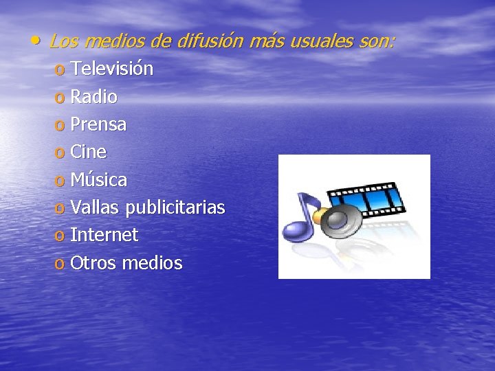  • Los medios de difusión más usuales son: o Televisión o Radio o