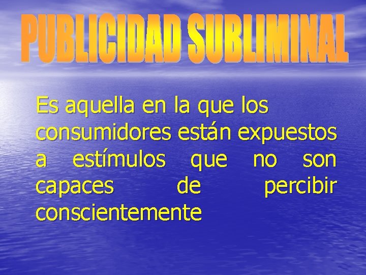 Es aquella en la que los consumidores están expuestos a estímulos que no son