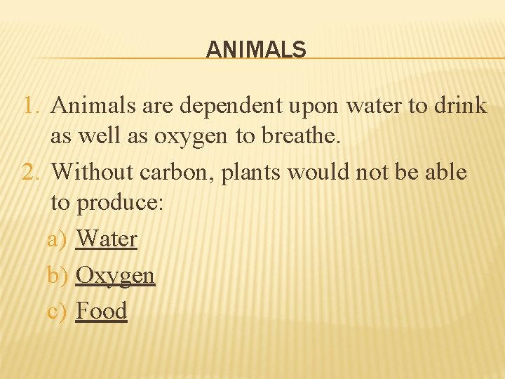 ANIMALS 1. Animals are dependent upon water to drink as well as oxygen to