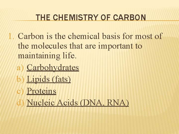 THE CHEMISTRY OF CARBON 1. Carbon is the chemical basis for most of the