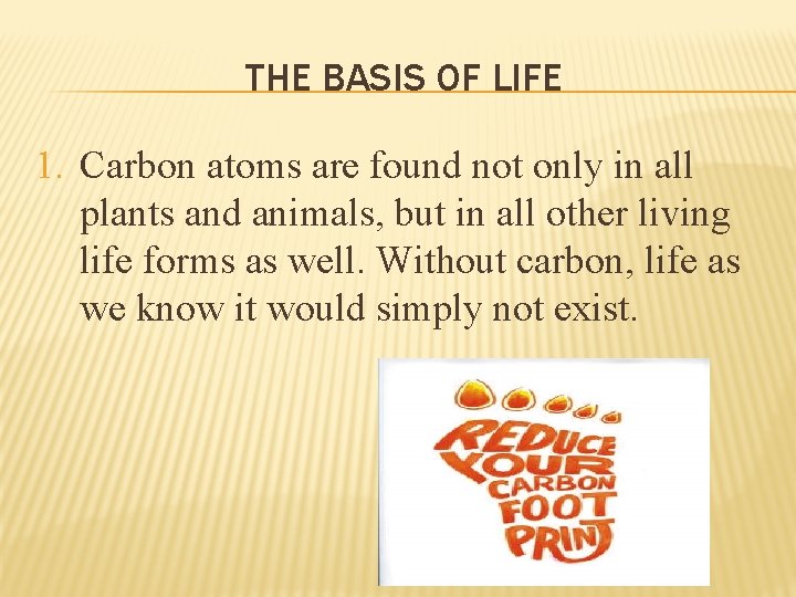 THE BASIS OF LIFE 1. Carbon atoms are found not only in all plants