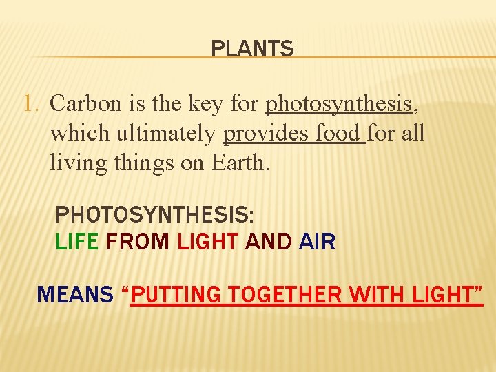 PLANTS 1. Carbon is the key for photosynthesis, which ultimately provides food for all