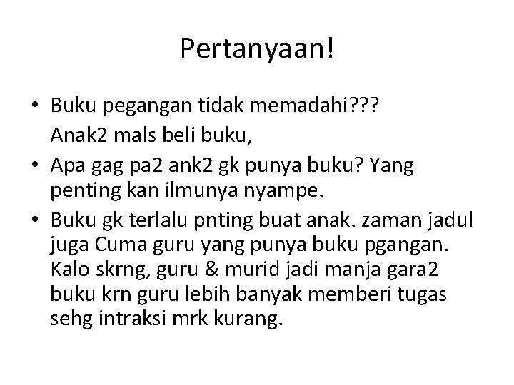 Pertanyaan! • Buku pegangan tidak memadahi? ? ? Anak 2 mals beli buku, •