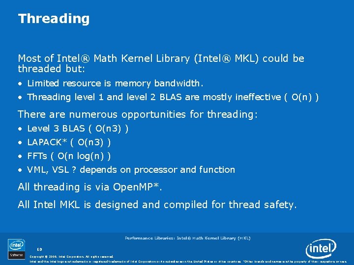 Threading Most of Intel® Math Kernel Library (Intel® MKL) could be threaded but: •