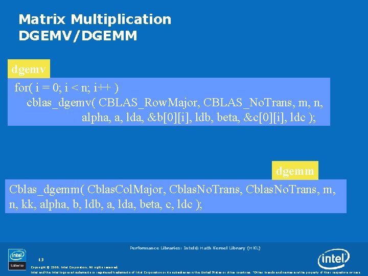 Matrix Multiplication DGEMV/DGEMM dgemv for( i = 0; i < n; i++ ) cblas_dgemv(