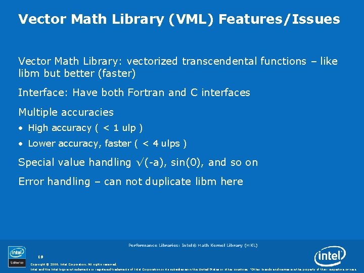 Vector Math Library (VML) Features/Issues Vector Math Library: vectorized transcendental functions – like libm Vector Math Library (VML) Features/Issues Vector Math Library: vectorized transcendental functions – like libm