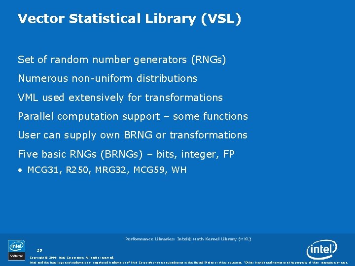 Vector Statistical Library (VSL) Set of random number generators (RNGs) Numerous non-uniform distributions VML