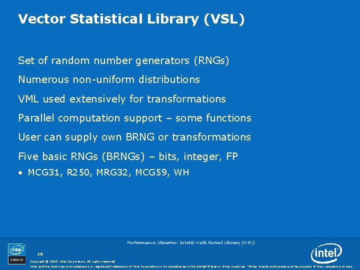 Vector Statistical Library (VSL) Set of random number generators (RNGs) Numerous non-uniform distributions VML Vector Statistical Library (VSL) Set of random number generators (RNGs) Numerous non-uniform distributions VML