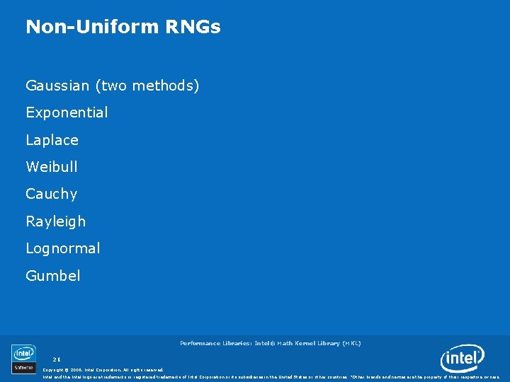 Non-Uniform RNGs Gaussian (two methods) Exponential Laplace Weibull Cauchy Rayleigh Lognormal Gumbel Performance Libraries: