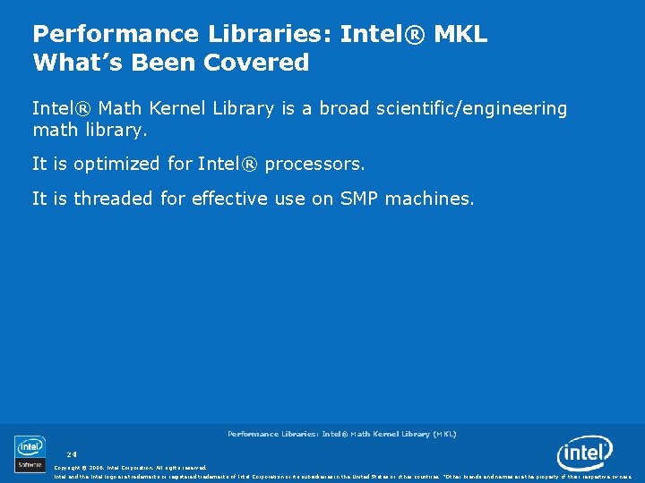 Performance Libraries: Intel® MKL What’s Been Covered Intel® Math Kernel Library is a broad