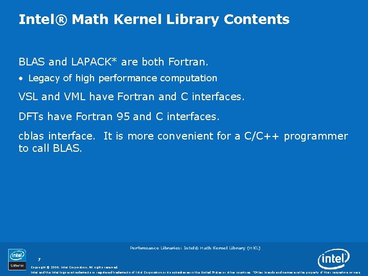 Intel® Math Kernel Library Contents BLAS and LAPACK* are both Fortran. • Legacy of