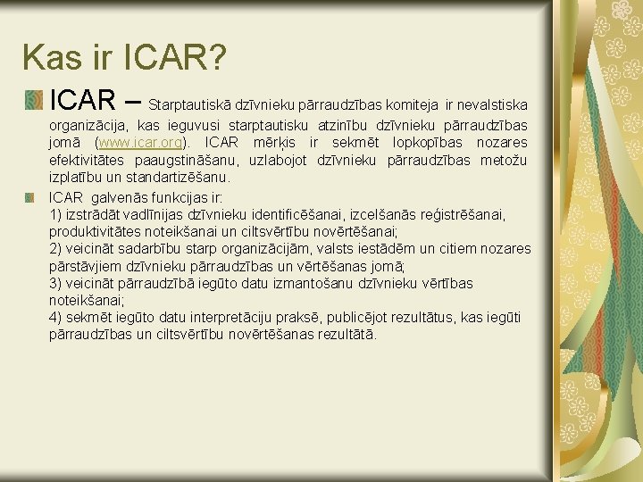 Kas ir ICAR? ICAR – Starptautiskā dzīvnieku pārraudzības komiteja ir nevalstiska organizācija, kas ieguvusi