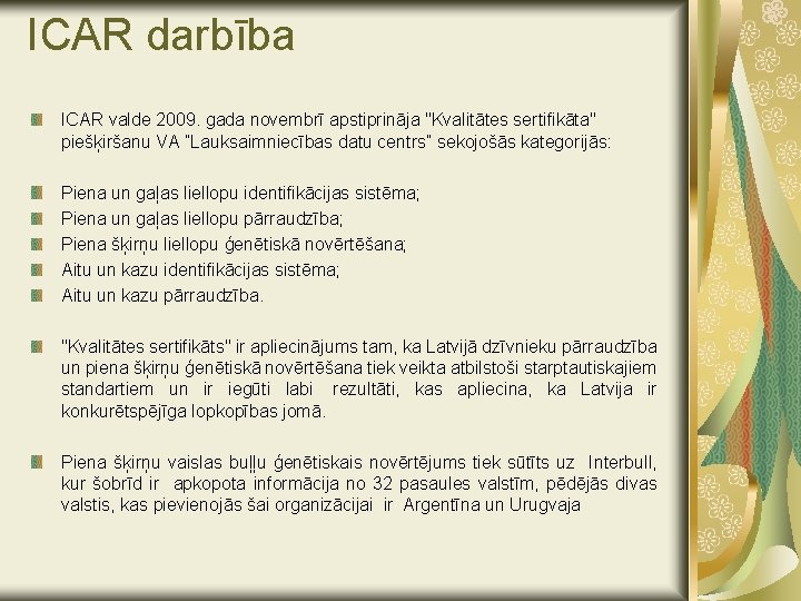 ICAR darbība ICAR valde 2009. gada novembrī apstiprināja "Kvalitātes sertifikāta" piešķiršanu VA ”Lauksaimniecības datu