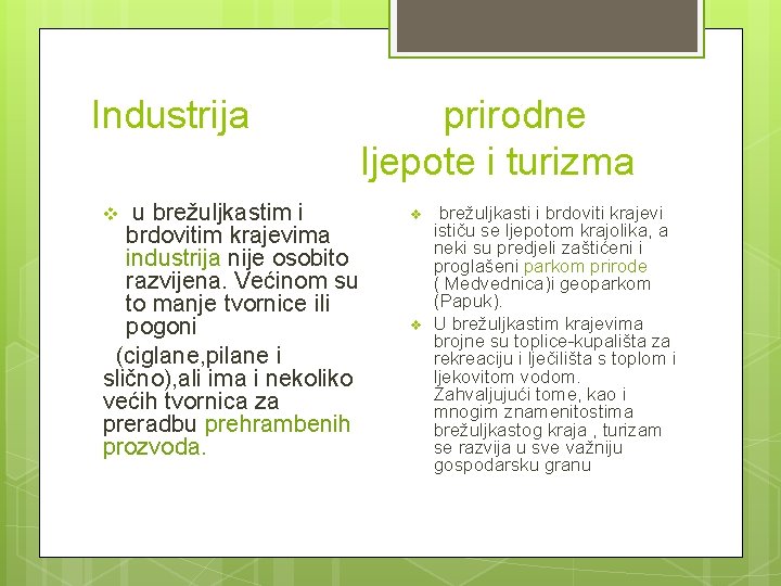 Industrija u brežuljkastim i brdovitim krajevima industrija nije osobito razvijena. Većinom su to manje