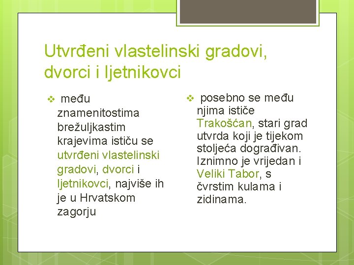 Utvrđeni vlastelinski gradovi, dvorci i ljetnikovci v među znamenitostima brežuljkastim krajevima ističu se utvrđeni