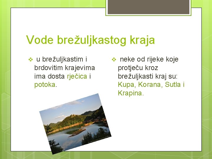 Vode brežuljkastog kraja v u brežuljkastim i brdovitim krajevima dosta rječica i potoka. v