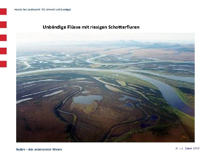 Hessisches Landesamt für Umwelt und Geologie Unbändige Flüsse mit riesigen Schotterfluren Boden – das