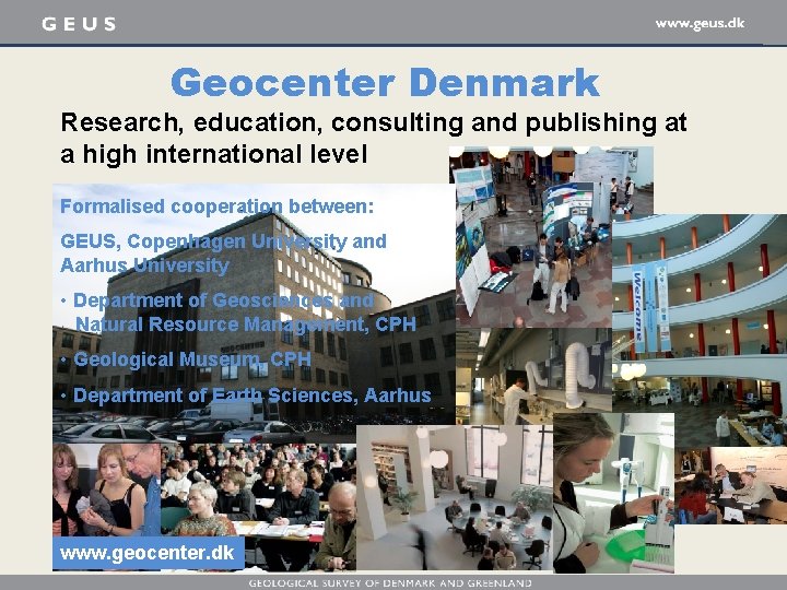 Geocenter Denmark Research, education, consulting and publishing at a high international level Formalised cooperation