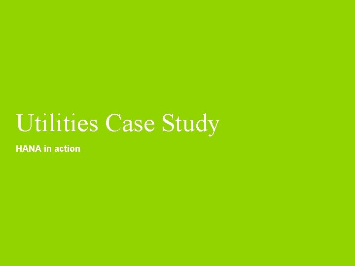 Utilities Case Study HANA in action 