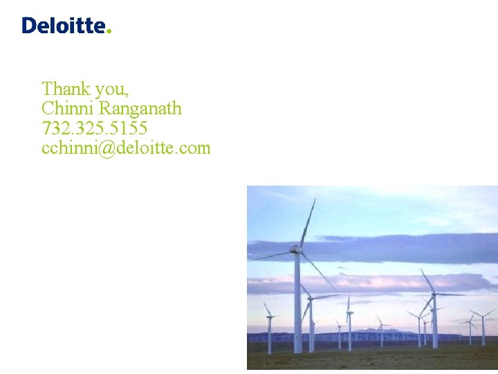 Thank you, Chinni Ranganath 732. 325. 5155 cchinni@deloitte. com 