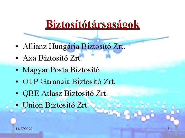 Biztosítótársaságok • • • Allianz Hungária Biztosító Zrt. Axa Biztosító Zrt. Magyar Posta Biztosító
