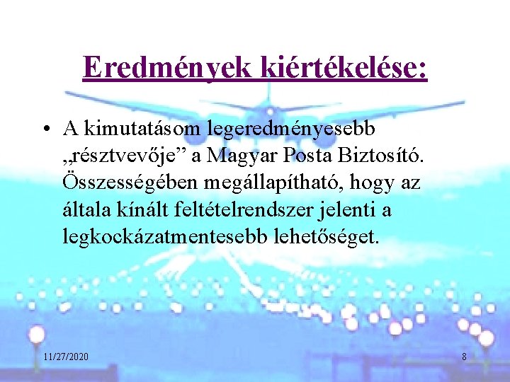 Eredmények kiértékelése: • A kimutatásom legeredményesebb „résztvevője” a Magyar Posta Biztosító. Összességében megállapítható, hogy