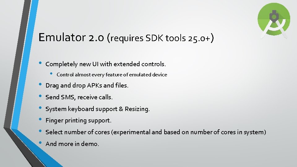 Emulator 2. 0 (requires SDK tools 25. 0+) • Completely new UI with extended