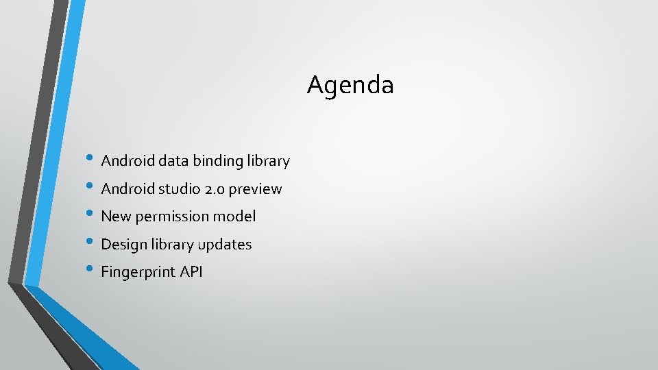 Agenda • Android data binding library • Android studio 2. 0 preview • New