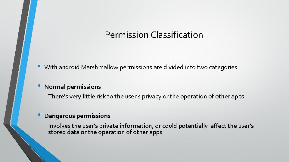 Permission Classification • With android Marshmallow permissions are divided into two categories • Normal