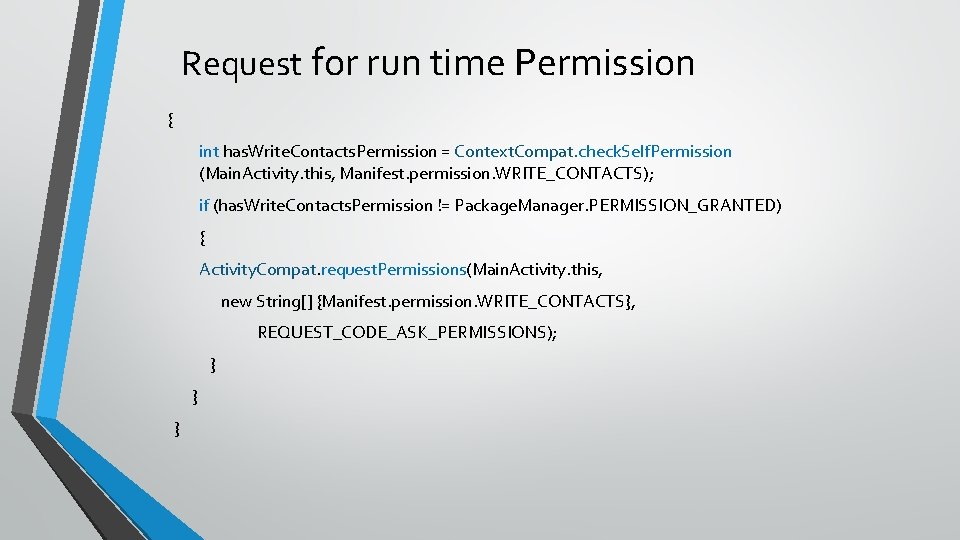 Request for run time Permission { int has. Write. Contacts. Permission = Context. Compat.