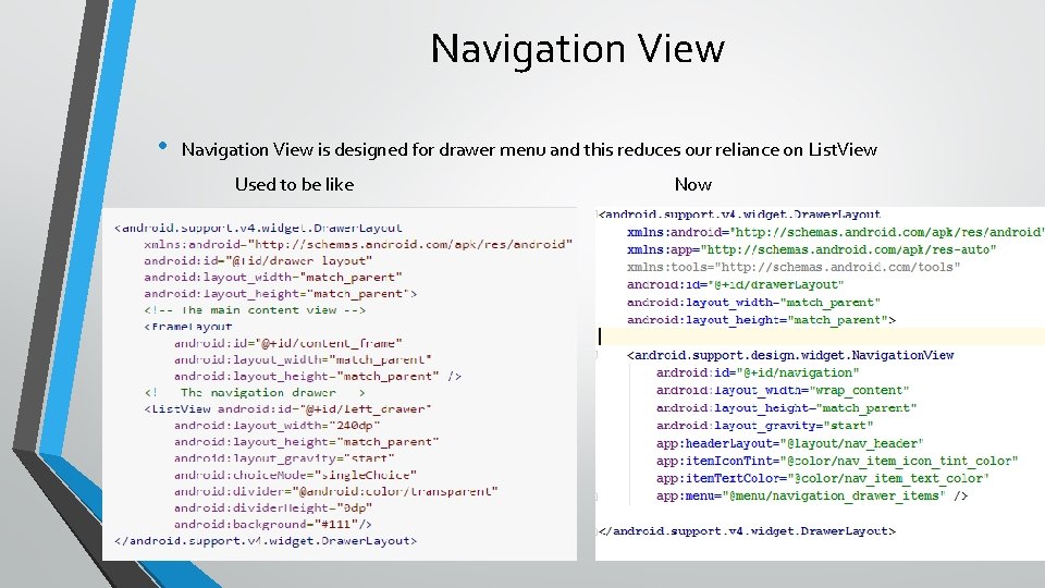 Navigation View • Navigation View is designed for drawer menu and this reduces our