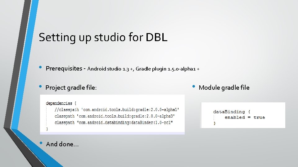 Setting up studio for DBL • Prerequisites - Android studio 1. 3 +, Gradle