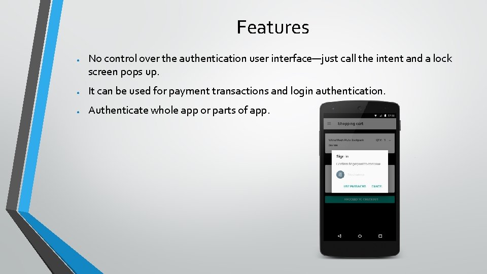 Features ● No control over the authentication user interface—just call the intent and a