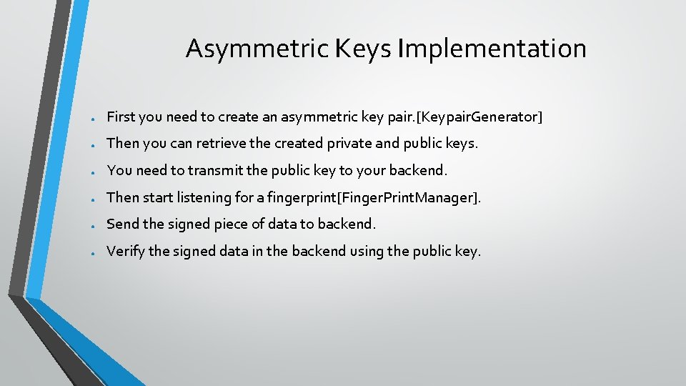 Asymmetric Keys Implementation ● First you need to create an asymmetric key pair. [Keypair.