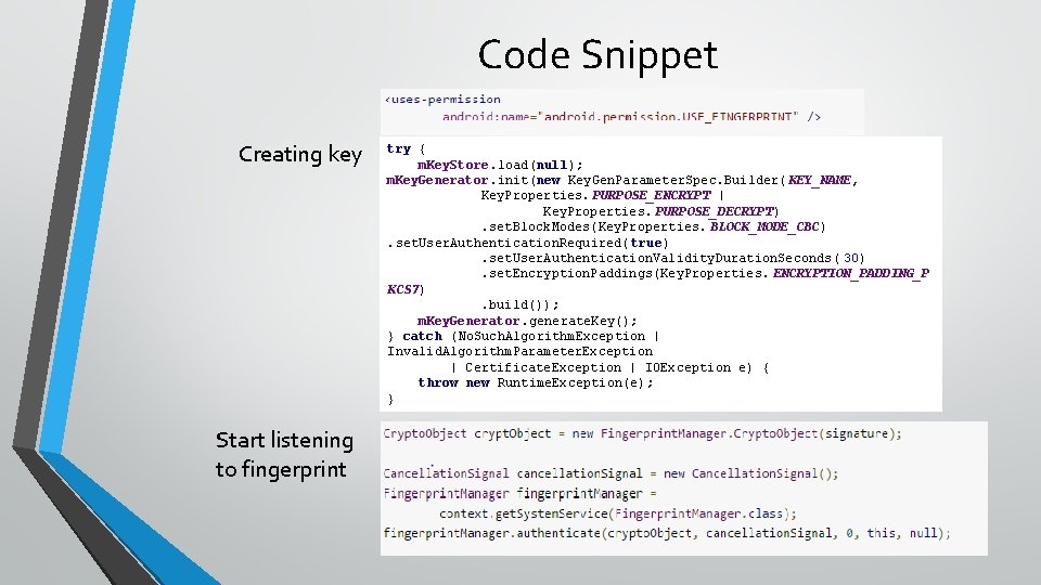 Code Snippet Creating key Start listening to fingerprint try { m. Key. Store. load(null);