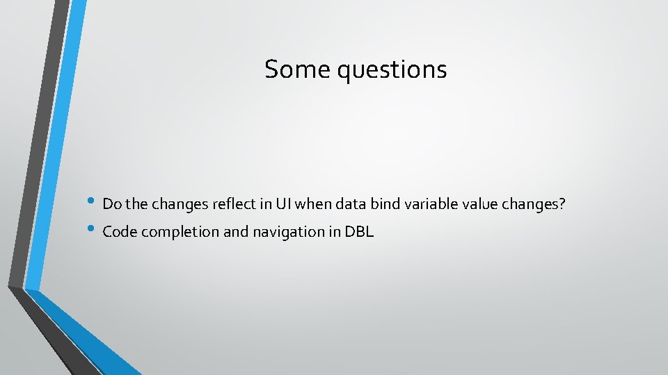 Some questions • Do the changes reflect in UI when data bind variable value