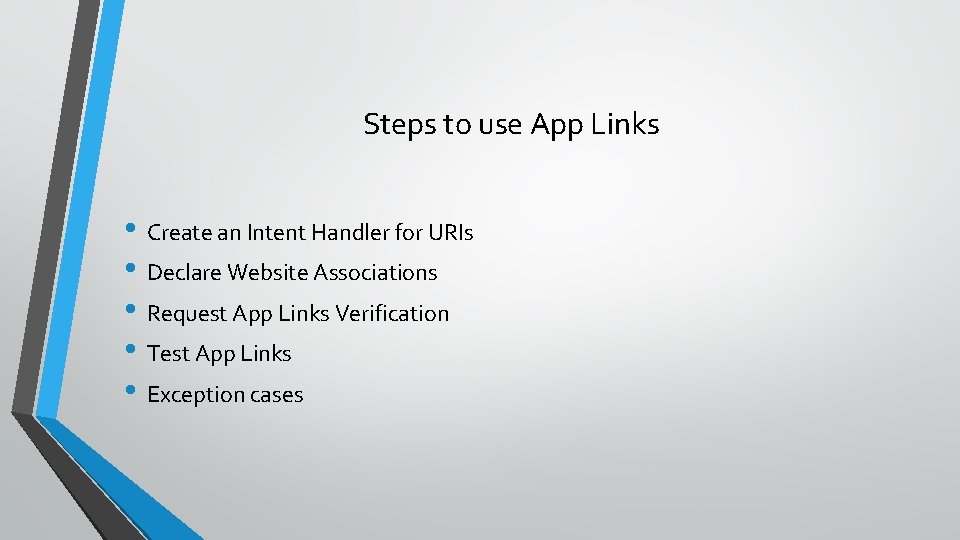 Steps to use App Links • Create an Intent Handler for URIs • Declare