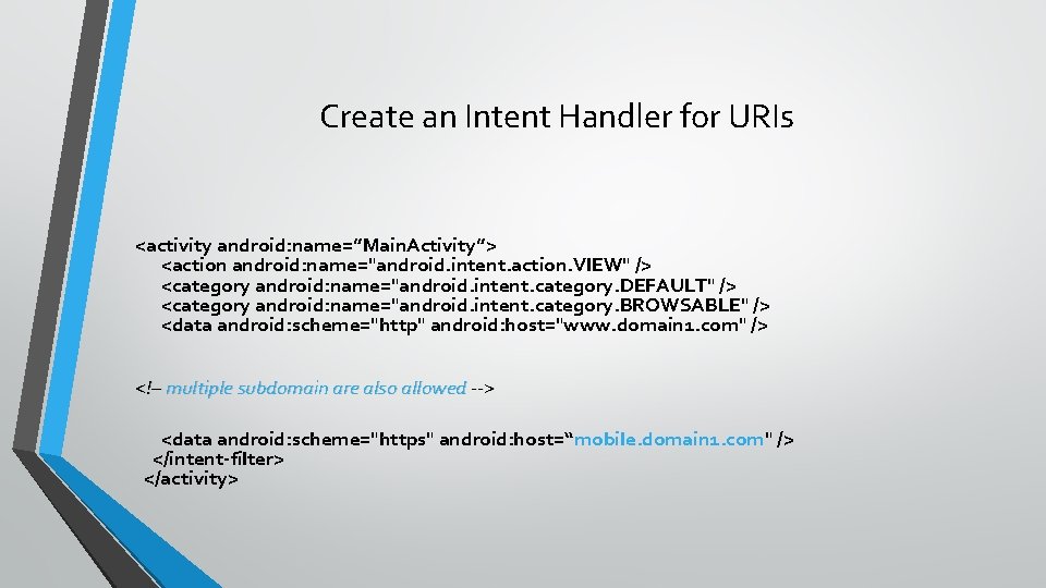 Create an Intent Handler for URIs <activity android: name=”Main. Activity”> <action android: name="android. intent.