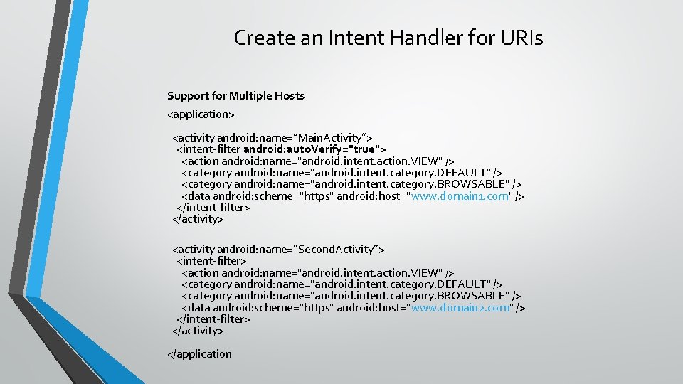 Create an Intent Handler for URIs Support for Multiple Hosts <application> <activity android: name=”Main.