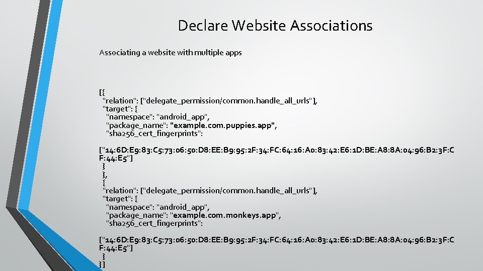 Declare Website Associations Associating a website with multiple apps [{ "relation": ["delegate_permission/common. handle_all_urls"], "target":