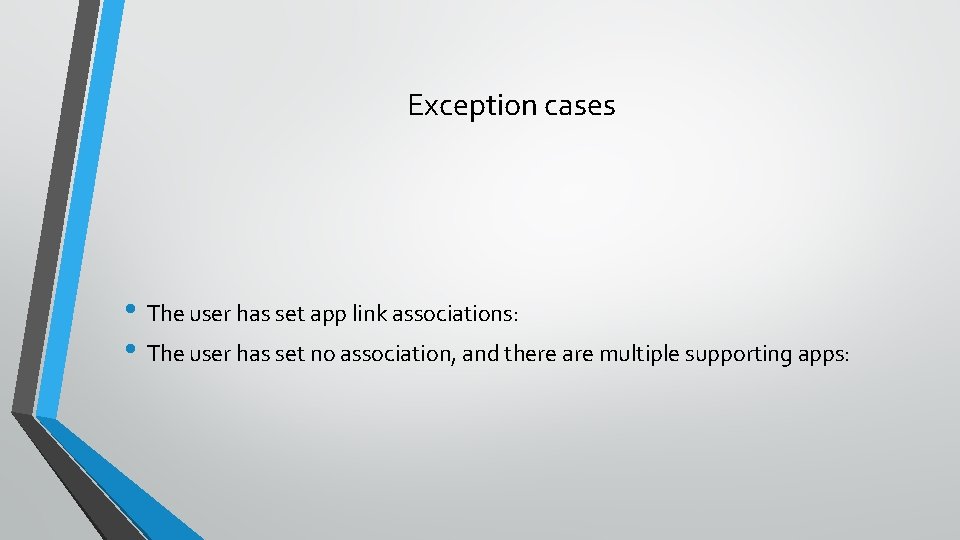 Exception cases • The user has set app link associations: • The user has