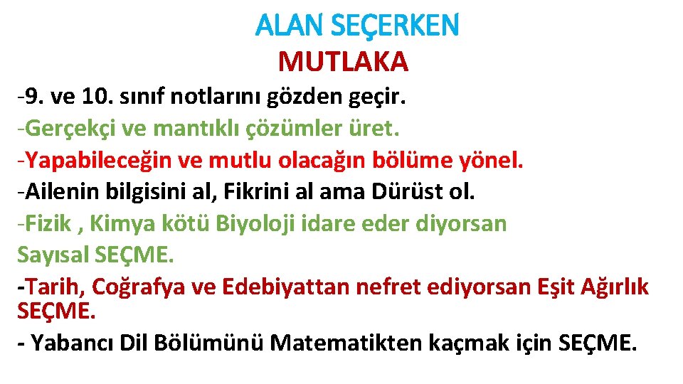 ALAN SEÇERKEN MUTLAKA -9. ve 10. sınıf notlarını gözden geçir. -Gerçekçi ve mantıklı çözümler