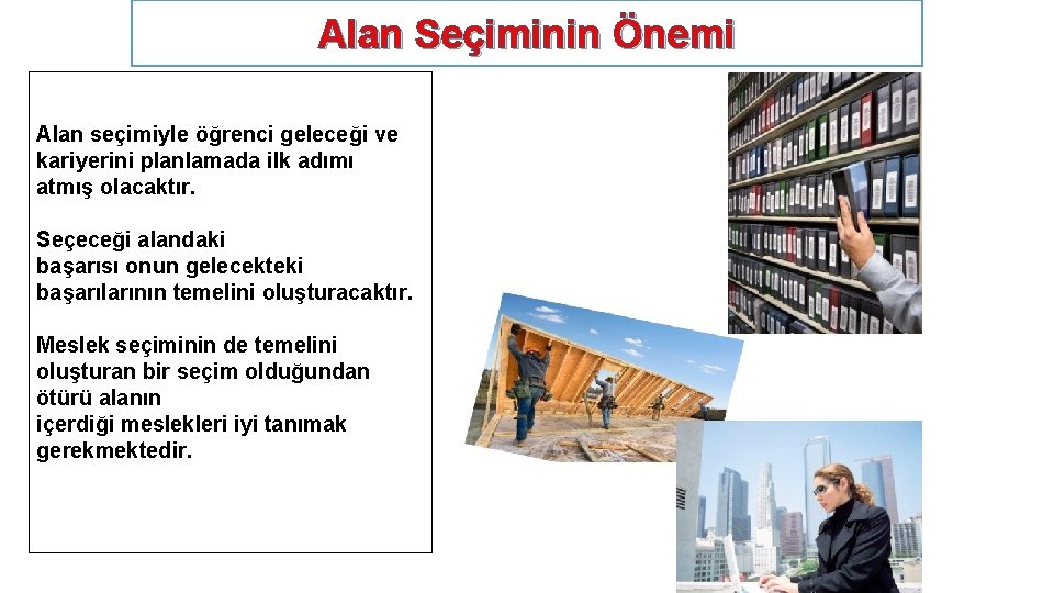 Alan Seçiminin Önemi Alan seçimiyle öğrenci geleceği ve kariyerini planlamada ilk adımı atmış olacaktır.