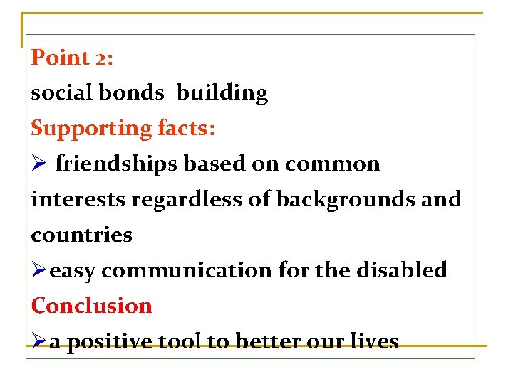 Point 2: social bonds building Supporting facts: Ø friendships based on common interests regardless