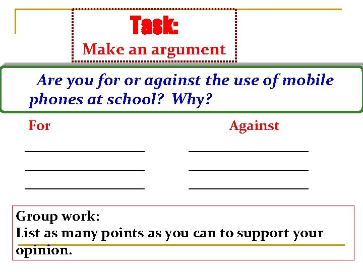 Task: Make an argument Are you for or against the use of mobile phones